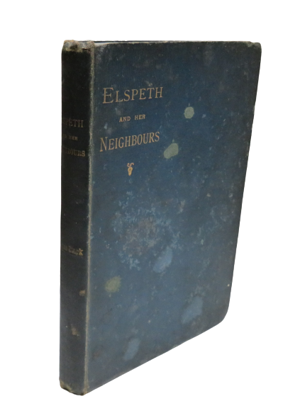 Elspeth and Her Neighbours , Pictures of Church Life and Character Beyond the Dee and the Spey by James Stark, 1894