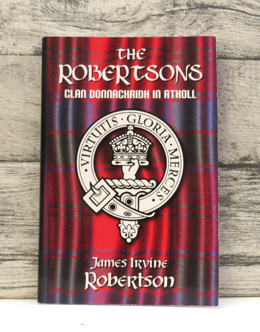 The Robertsons Clan Donnachaidh In Atholl By James Irvine Robertson 2005