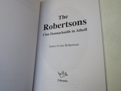 The Robertsons Clan Donnachaidh In Atholl By James Irvine Robertson 2005