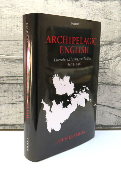 Archipelagic English:  Literature, History and Politics 1603-1707 by John Kerrigan book front cover