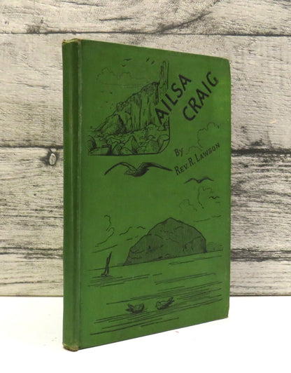 Ailsa Craig: Its History and Natural History By the Rev. R. Lawson 1895