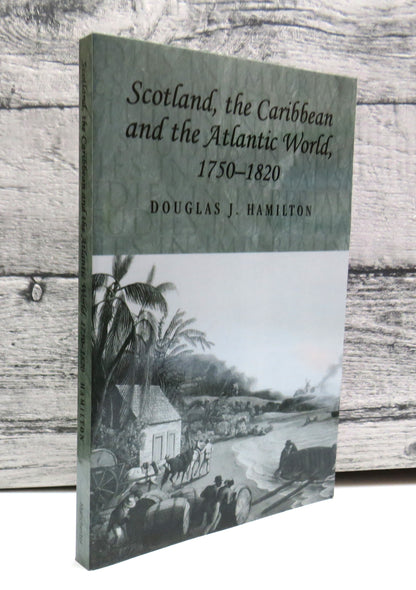 Scotland, The Caribbean and The Atlantic World 1750-1820 By Douglas J. Hamilton 2010 book front cover