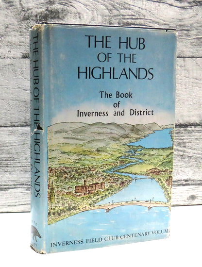 The Hub of the Highlands The Book of Inverness and District The Centenary Volume of Inverness Field  book front cover
