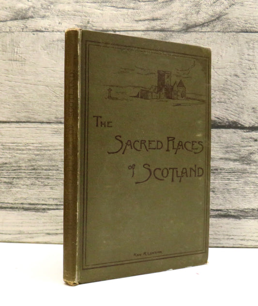 The Sacred Places of Scotland: Being a Account of a Personal Visit To Them By Rev R. Lawson 1891