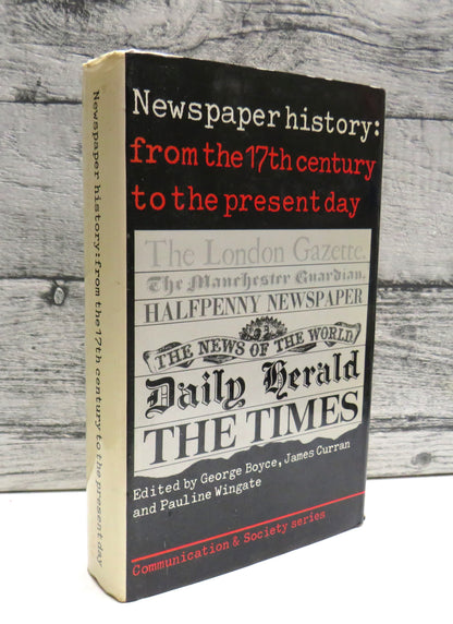Newspaper History From The Seventeenth Century To The Present Day Edited By George Boyce, James Curr book front cover