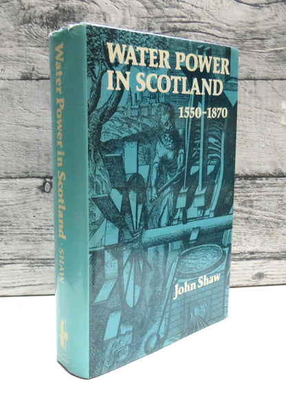 Water Power In Scotland 1550-1870 By John Shaw 1984 book front cover
