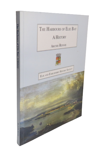 The Harbours Of Elie Bay A History By Archie Rennie 2008 Author Signed book front cover