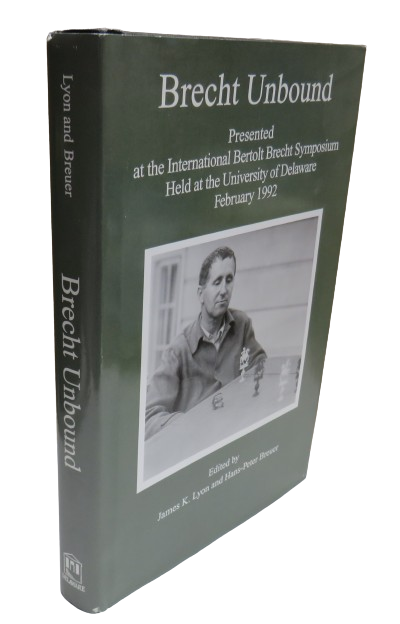 Brecht Unbound Presented At The International Bertolt Brecht Symposium Held At The University of Delaware February 1992 Edited By James K.Lyon and Hans-Peter Breuer 1995