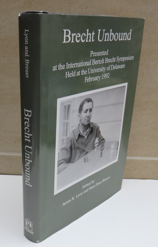 Brecht Unbound Presented At The International Bertolt Brecht Symposium Held At The University of Delaware February 1992 Edited By James K.Lyon and Hans-Peter Breuer 1995