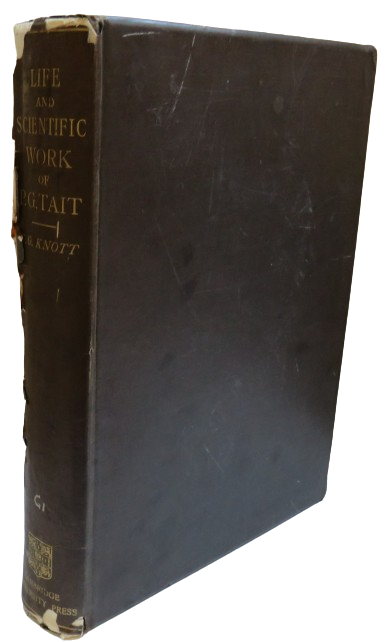 Life and Scientific Work of Peter Guthrie Tait Supplementing The Two Volumes of Scientific Papers Published in 1898 and 1900 by Cargill Gilston Knott 1911