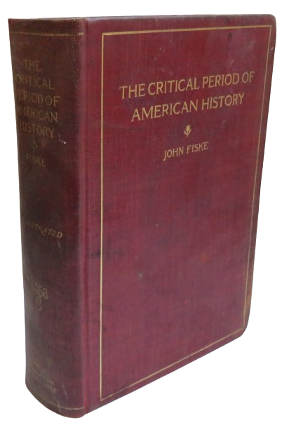 The Critical Period of American History 1783-1789 By John Fiske 1898 book front cover