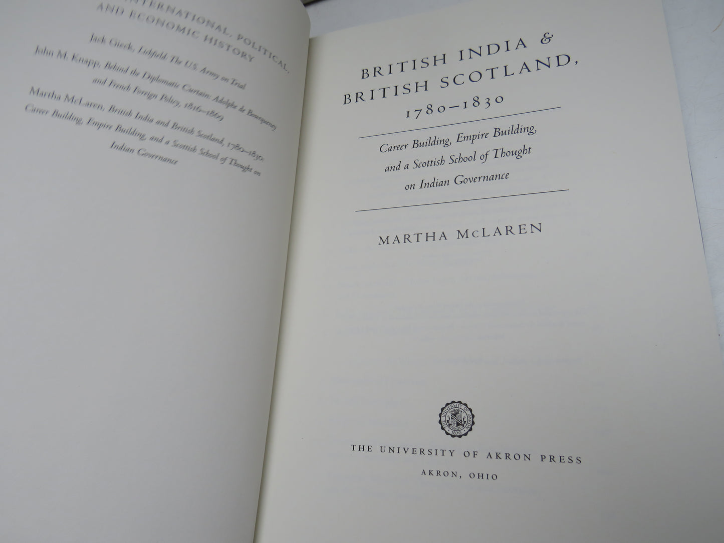 British India & British Scotland, 1780 - 1830 Career Building, Empire Building, and a Scottish School of Thought on Indian Governance By Martha McLaren 2001
