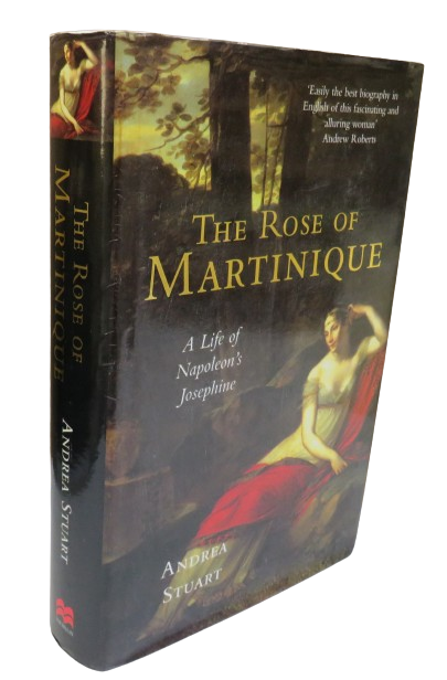The Rose of Martinique A Life of Napoleon's Josephine By Andrea Stuart 2003 book front cover