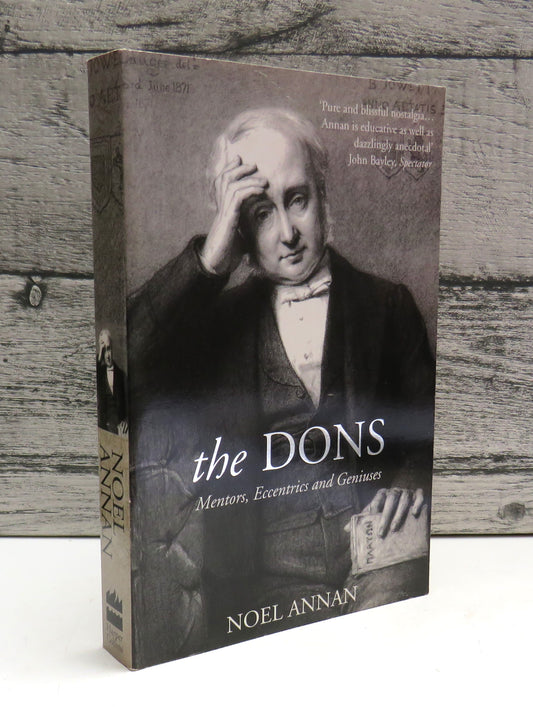 The Dons Mentors, Eccentrics and Geniuses By Noel Annan 2000