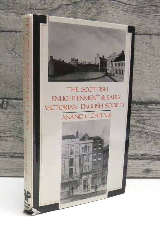 The Scottish Enlightenment & Early Victorian English Society By Anand C. Chitnis 1986