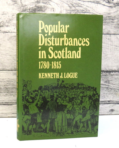 Popular Disturbances In Scotland 1780-1815 By Kenneth J. Logue 1979 book front cover