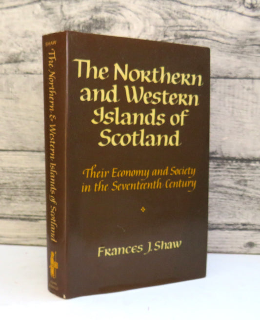 The Northern and Western Islands of Scotland: Their Economy and Society In The Seventeenth Century By Frances J. Shaw 1980