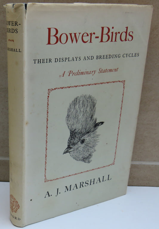Bower-Birds Their Displays and Breeding Cycles A Preliminary Statement By A.J. Marshall 1954