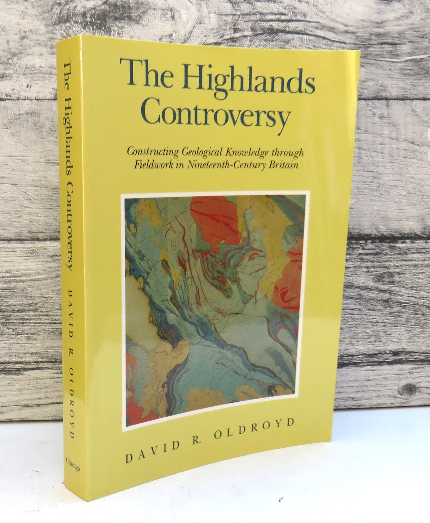 The Highlands Controversy Constructing Geological Knowledge Through Fieldwork in Nineteenth-Century Britain By David R. Oldroyd 1990