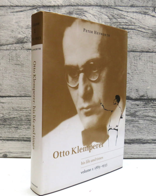 Otto Klemperer His Life and Times Volume I 1885-1933 By Peter Heyworth 1996