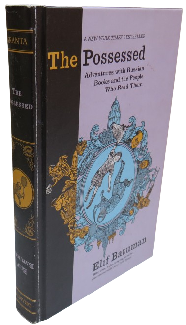 The Possessed Adventures With Russian Books and The People Who Read Them by Elif Batuman 2010 book front cover