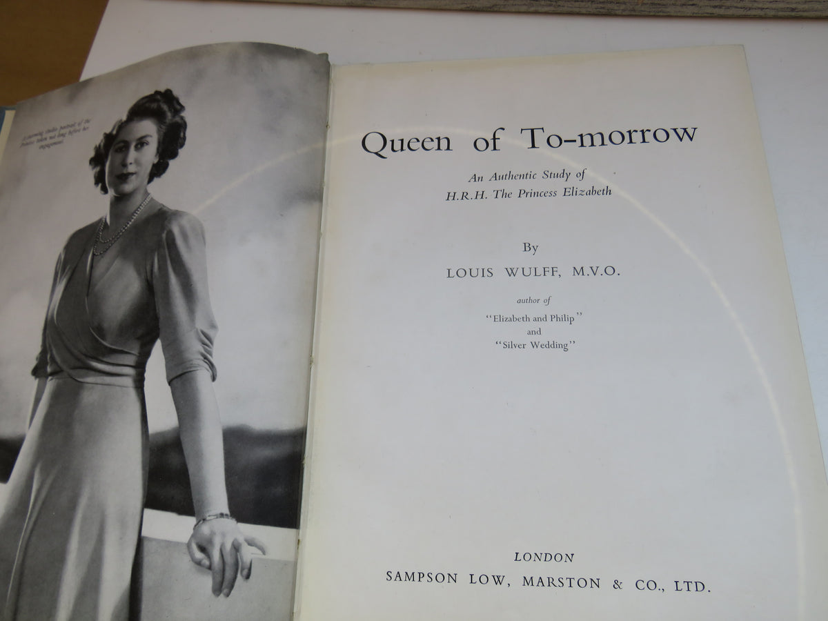 Queen of To-Morrow An Authentic Study of H.R.H. The Princess Elizabeth By Louis Wulff M.V.O 1948