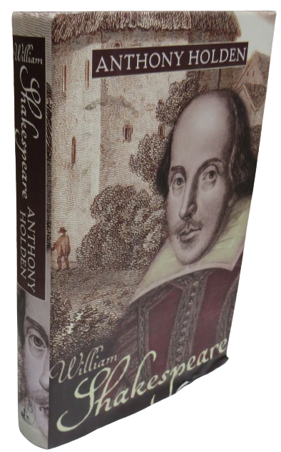 William Shakespeare His Life and Work by Anthony Holden 1999