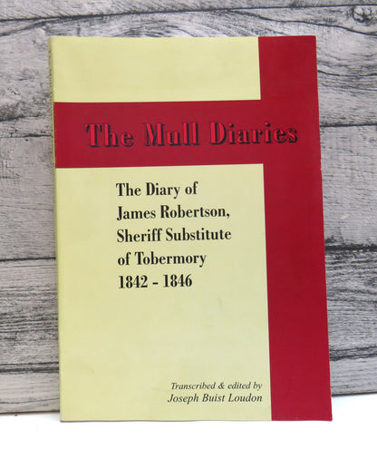 The Mull Diaries The Diary of James Robertson Sheriff Substitute At Tobermory 1842-1846 book front cover