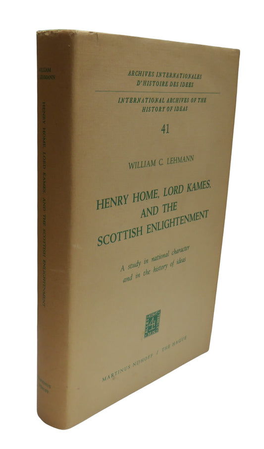 Henry Home, Lord Kames, and The Scottish Enlightenment: A Study In National Character and In The History of Ideas By William C. Lehmann 1971