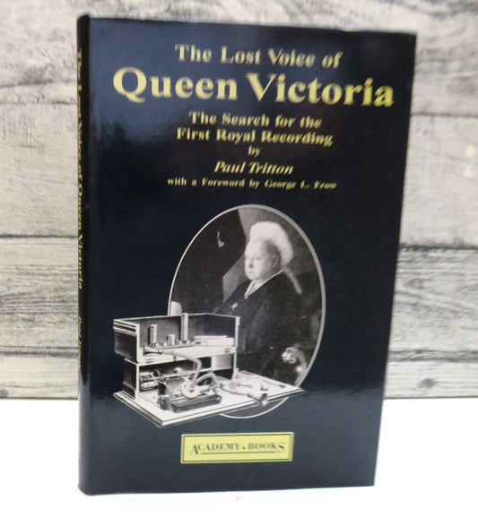 The Lost Voice of Queen Victoria The Search For the First Recording By Paul Tritton 1991