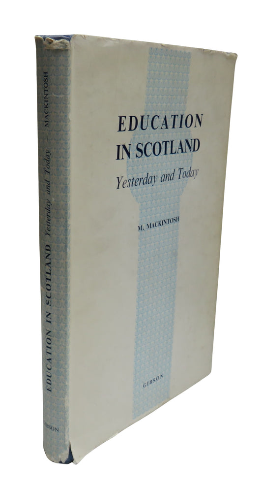 Education In Scotland Yesterday and Today By M. Mackintosh 1962