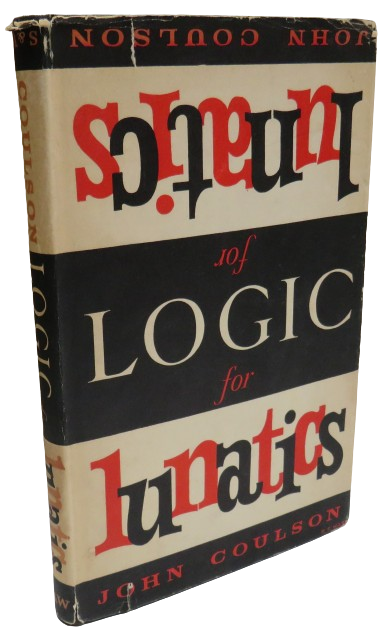 Logic For Lunatics a Fabulous Primer by John Coulson 1960