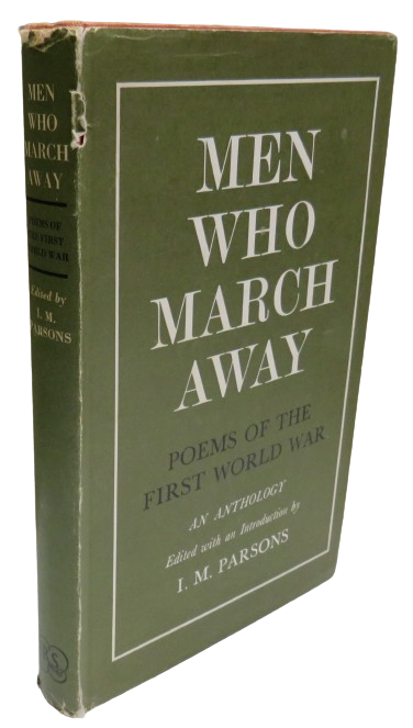 Men Who March Away Poems of the First World War Edited With An Introduction by I.M. Parsons 1966