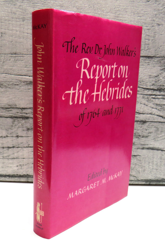 The Rev. Dr John Walker's Report On The Hebrides Of 1764 and 1771 Edited By Margaret M. Mckay 1980