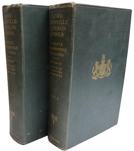 Lord Granville Leveson Gower (First Earl Granville) Private Correspondence 1781 to 1821 In Two Volumes 1916