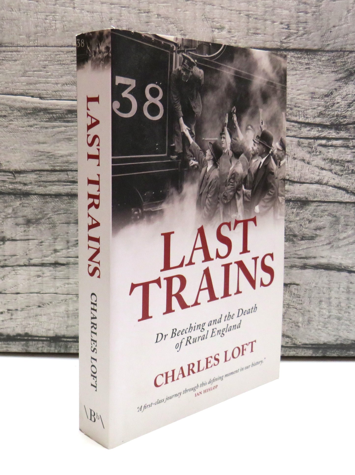 Last Trains Dr Beeching and the Death of Rural England By Charles Loft 2013