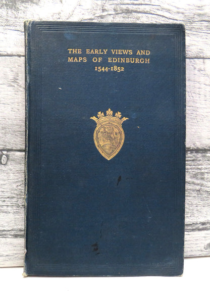 The Early Views and Maps of Edinburgh 1544-1852 With 11 Maps and 21 Illustrations 1919 book front cover
