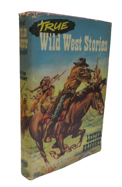 True Wild West Stories By Lester Gregory book front cover