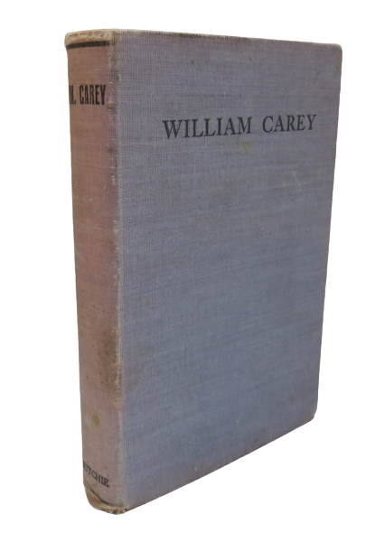 William Carey The Shoemaker Who Became "The Father And Founder Of Modern Missions" By John Brown Mye book front cover