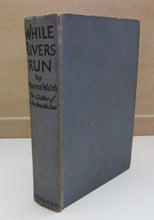 Load image into Gallery viewer, While Rivers Run By Maurice Walsh 1938
