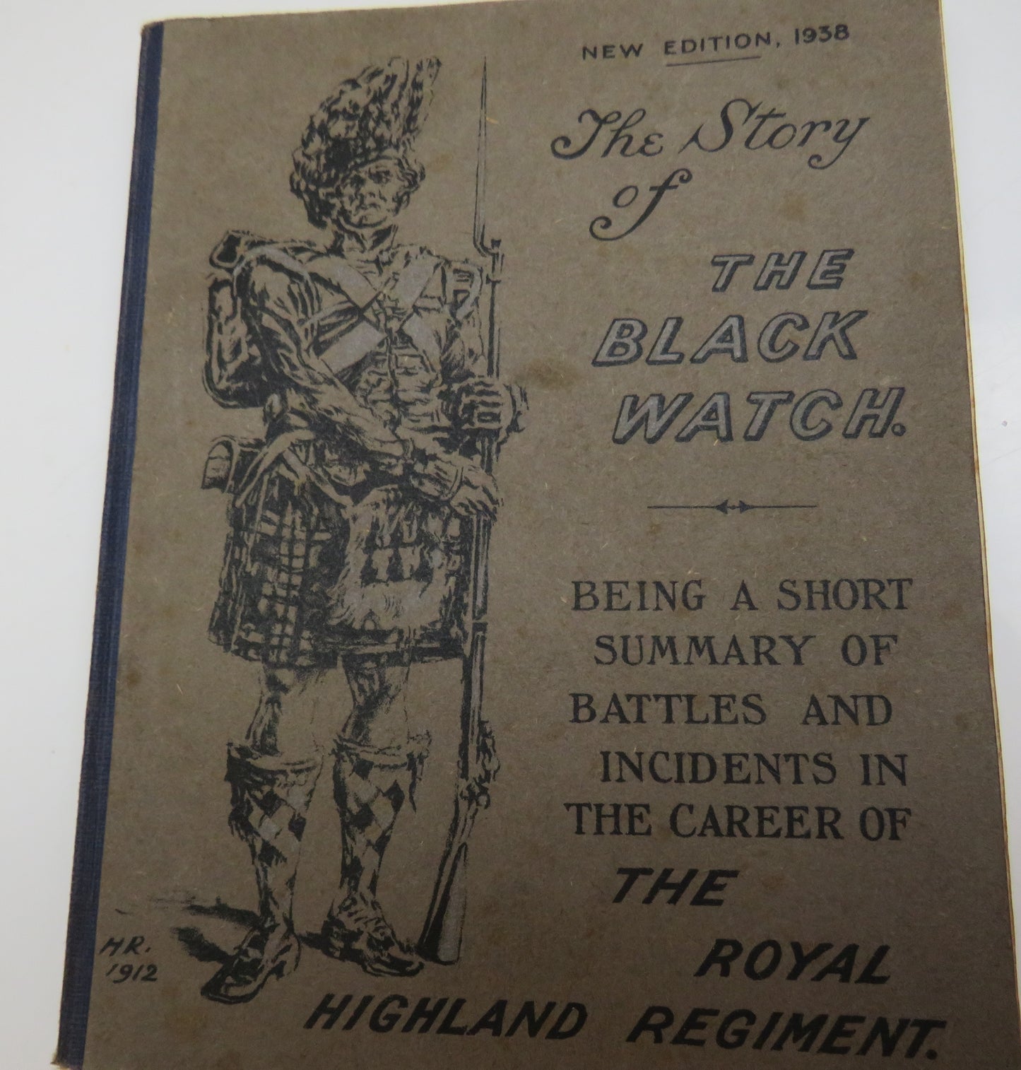 The Story Of The Black Watch Being A Short Summary Of Battles And Incidents In The Career Of The Royal Highland Regiment 1938