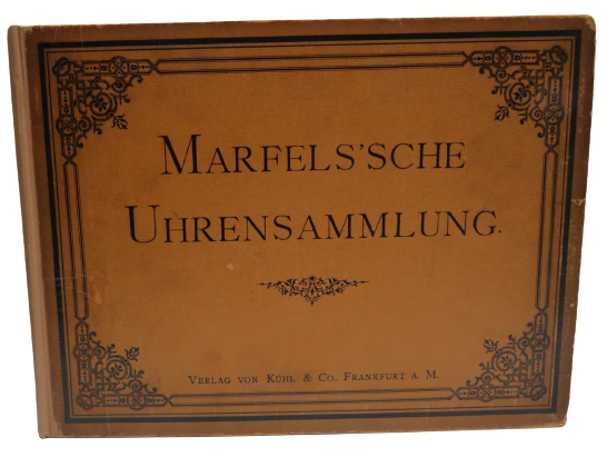 1888 German Book - Die Marfels' Sche Uhren-Sammlung Umfassend Interessante Taschen-Uhren