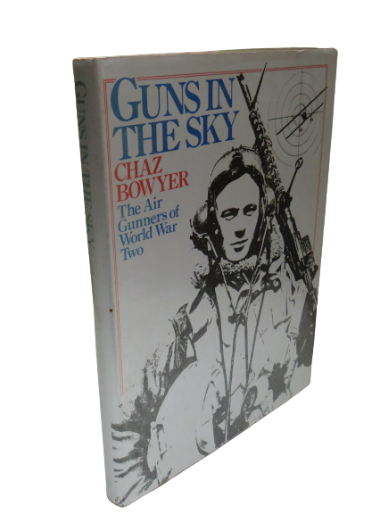 Guns In The Sky The Air Gunners Of World War Two By Chaz Bowyer