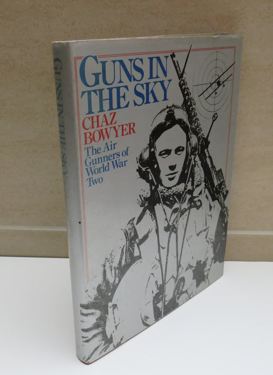 Guns In The Sky The Air Gunners Of World War Two By Chaz Bowyer