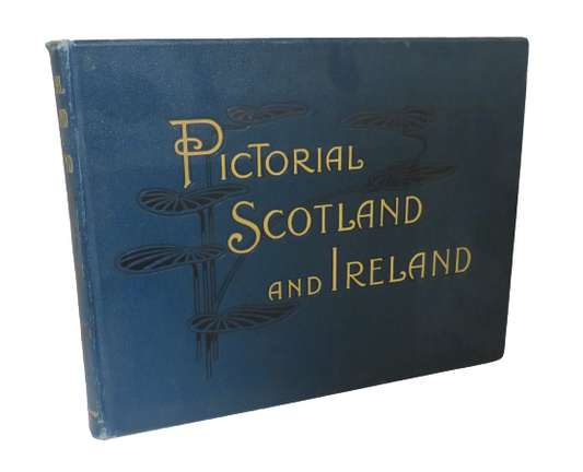 Pictorial Scotland and Ireland, Containing Upwards of Three Hundred and Twenty Copyright Illustrations