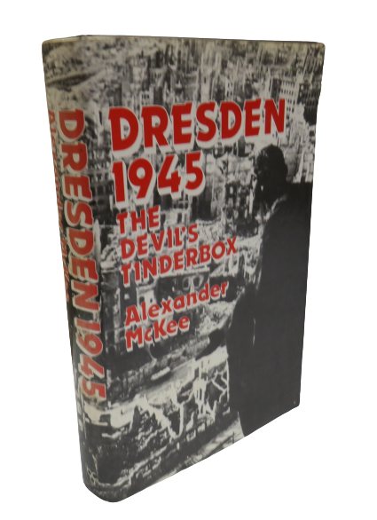 Dresden 1945 : The Devil's Tinderbox By Alexander McKee 1982